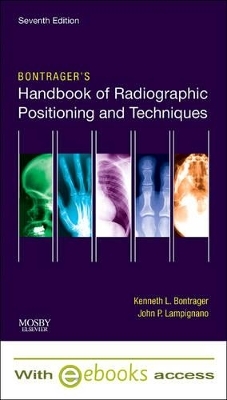Bontrager's Handbook of Radiographic Positioning and Techniques - Text and E-Book Package - Kenneth L Bontrager, John Lampignano
