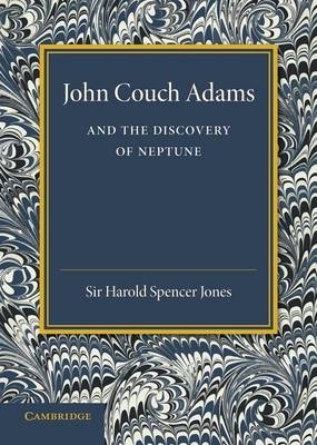 John Couch Adams and the Discovery of Neptune - Harold Spencer Jones