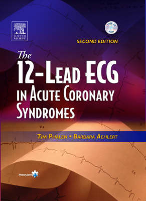 The 12 Lead ECG in Acute Coronary Syndromes - Barbara Aehlert, Tim Phalen