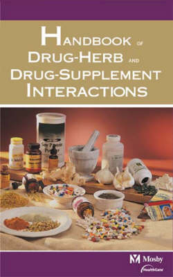 Mosby's Handbook of Drug-herb and Drug-supplement Interactions -  HealthGate Data Corporation, Richard Harkness, Stephen Bratman