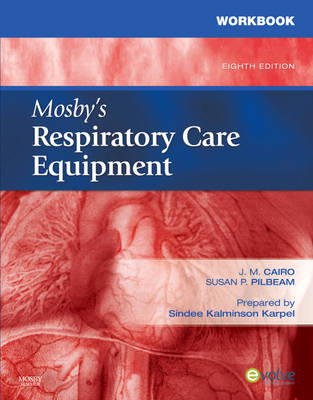 Workbook for Mosby's Respiratory Care Equipment - J. M. Cairo, Susan P. Pilbeam, Sindee Karpel