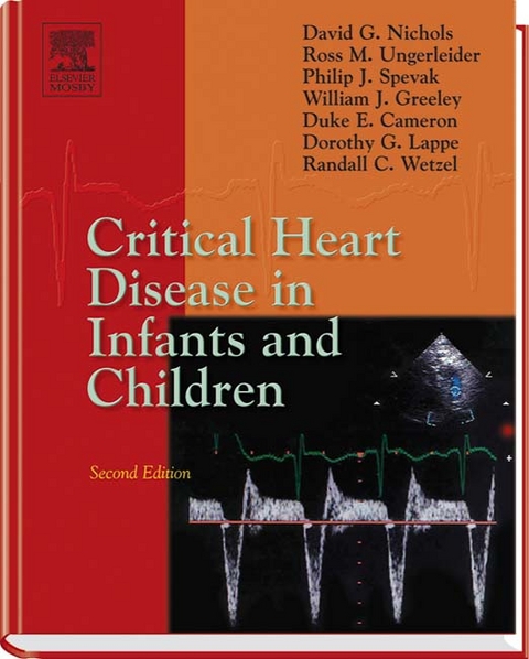 Critical Heart Disease in Infants and Children - Ross M. Ungerleider, David G. Nichols, Philip J. Spevak, William J. Greeley, Duke E. Cameron