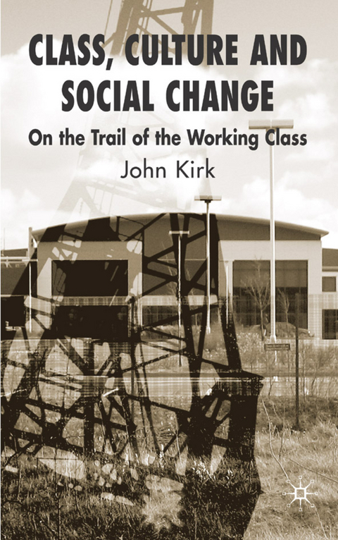 Class, Culture and Social Change - J. Kirk