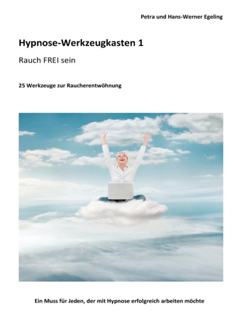 Hypnose-Werkzeugkasten 1 - Rauch FREI sein - Petra Egeling, Hans-Werner Egeling