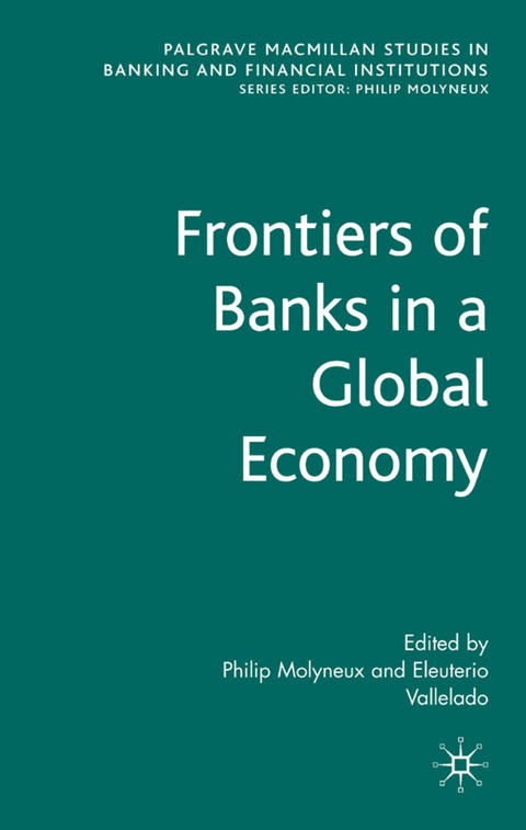 Frontiers of Banks in a Global Economy - Philip Molyneux, Eleuterio Vallelado