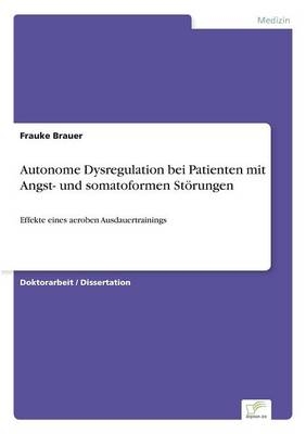 Autonome Dysregulation bei Patienten mit Angst- und somatoformen StÃ¶rungen - Frauke Brauer