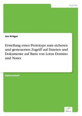 Erstellung eines Prototyps zum sicheren und gesteuerten Zugriff auf Dateien und Dokumente auf Basis von Lotus Domino und Notes - Jan KrÃ¶ger