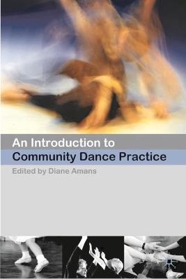 An Introduction to Community Dance Practice - Diane Amans