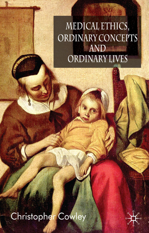 Medical Ethics, Ordinary Concepts and Ordinary Lives - Christopher Cowley