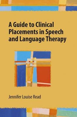 A Guilde to Clinical Placements and Language Therapy - Jennifer Read