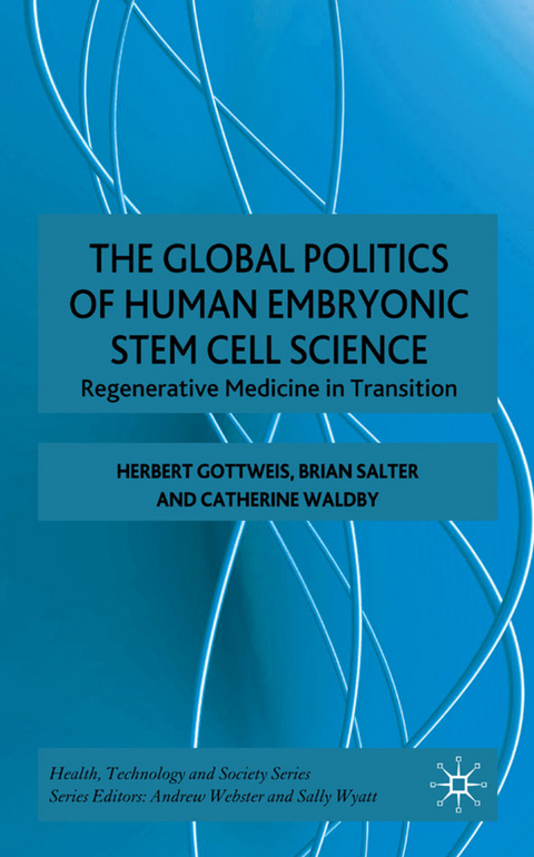 The Global Politics of Human Embryonic Stem Cell Science - H. Gottweis, B. Salter, C. Waldby