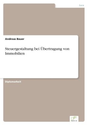 Steuergestaltung bei Ãbertragung von Immobilien - Andreas Bauer