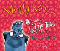 Molly Moon's Hypnotic Time Travel Adventure - Georgia Byng