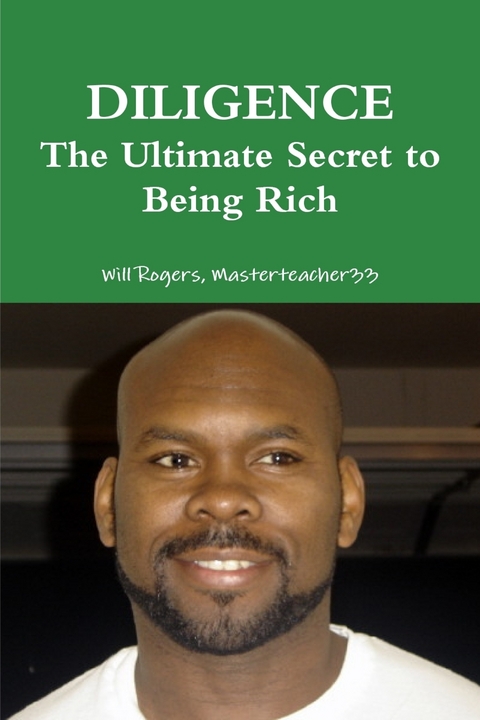 Diligence the Ultimate Secret to Being Rich -  Masterteacher33 Will Rogers Masterteacher33