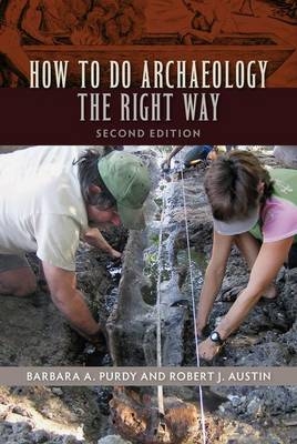 How to Do Archaeology the Right Way -  Robert J. Austin,  Barbara A. Purdy