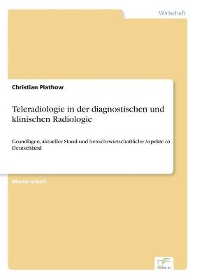 Teleradiologie in der diagnostischen und klinischen Radiologie - Christian Plathow