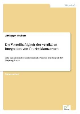 Die Vorteilhaftigkeit der vertikalen Integration von Touristikkonzernen - Christoph Teubert