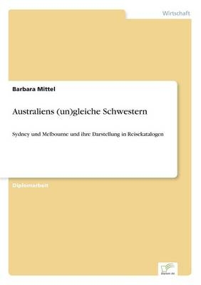 Australiens (un)gleiche Schwestern - Barbara Mittel