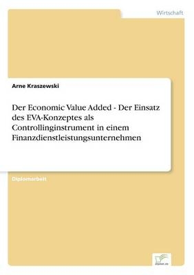 Der Economic Value Added - Der Einsatz des EVA-Konzeptes als Controllinginstrument in einem Finanzdienstleistungsunternehmen - Arne Kraszewski