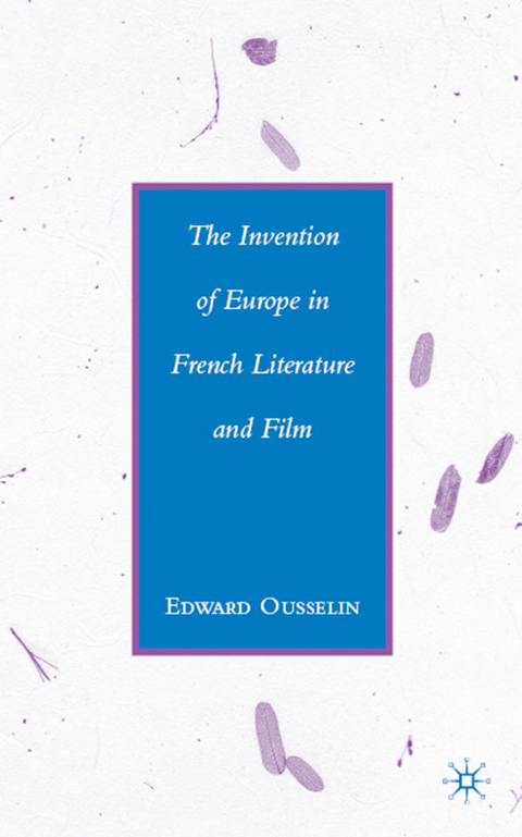 The Invention of Europe in French Literature and Film - E. Ousselin