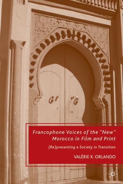 Francophone Voices of the “New” Morocco in Film and Print - V. Orlando
