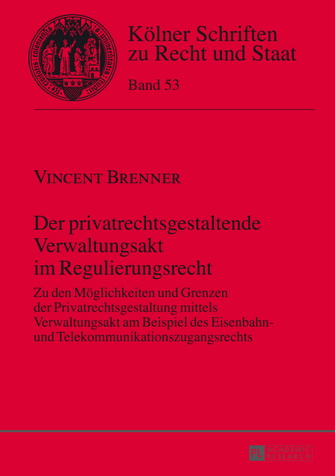 Der privatrechtsgestaltende Verwaltungsakt im Regulierungsrecht - Vincent Brenner