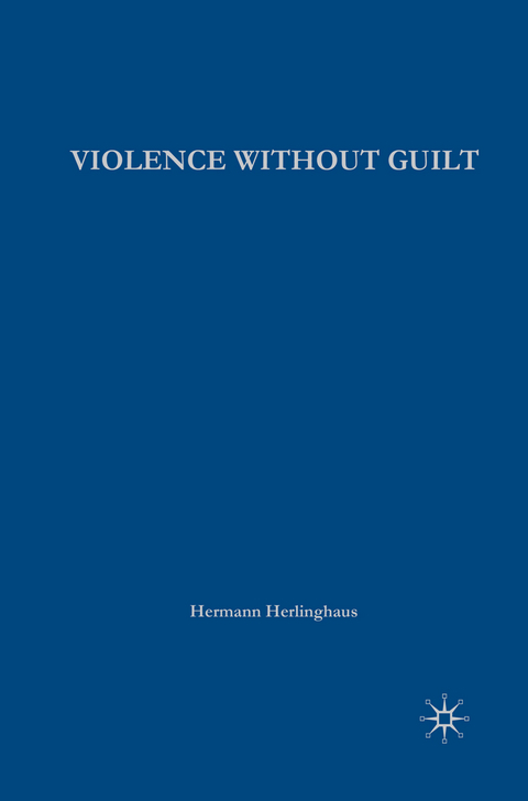 Violence without Guilt - H. Herlinghaus