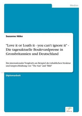 "Love it or Loath it - you can't ignore it" - Die tagesaktuelle Boulevardpresse in Grossbritannien und Deutschland - Susanne HÃ¶ke