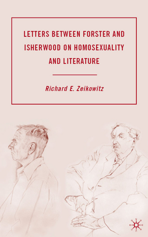Letters between Forster and Isherwood on Homosexuality and Literature - R. Zeikowitz