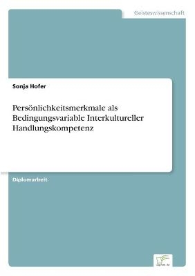 PersÃ¶nlichkeitsmerkmale als Bedingungsvariable Interkultureller Handlungskompetenz - Sonja Hofer