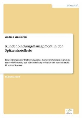 Kundenbindungsmanagement in der Spitzenhotellerie - Andrea WaskÃ¶nig