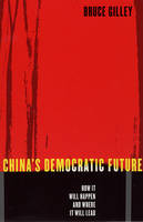 China's Democratic Future - Bruce Gilley