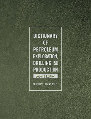 Dictionary of Petroleum Exploration, Drilling & Production - Norman J. Hyne