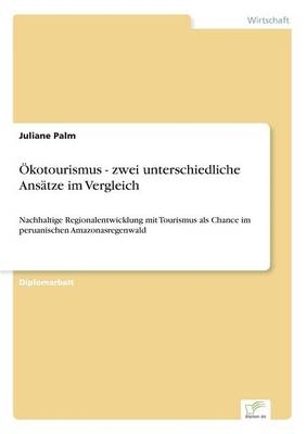 Ãkotourismus - zwei unterschiedliche AnsÃ¤tze im Vergleich - Juliane Palm