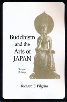 Buddhism and the Arts of Japan - Richard Pilgrim