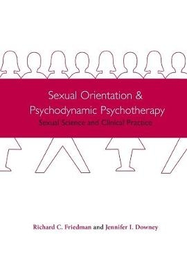 Sexual Orientation and Psychodynamic Psychotherapy - Richard Friedman, Jennifer Downey