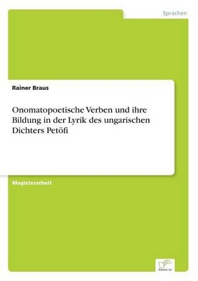 Onomatopoetische Verben und ihre Bildung in der Lyrik des ungarischen Dichters PetÃ¶fi - Rainer Braus