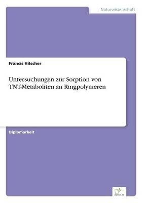 Untersuchungen zur Sorption von TNT-Metaboliten an Ringpolymeren - Francis Hilscher