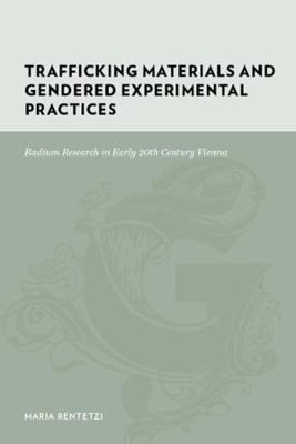 Trafficking Materials and Gendered Experimental Practices - Maria Rentetzi