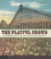 The Playful Crowd - Gary Cross, John Walton