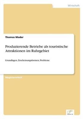 Produzierende Betriebe als touristische Attraktionen im Ruhrgebiet - Thomas Mader