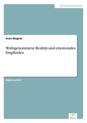 Wahrgenommene Realität und emotionales Empfinden - Sven Wagner