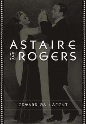 Astaire and Rogers - Edward Gallafent