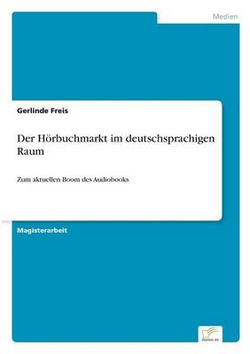 Der HÃ¶rbuchmarkt im deutschsprachigen Raum - Gerlinde Freis