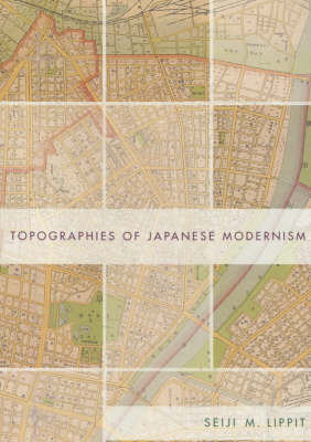 Topographies of Japanese Modernism - Seiji Lippit