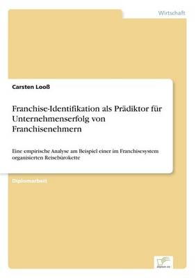 Franchise-Identifikation als PrÃ¤diktor fÃ¼r Unternehmenserfolg von Franchisenehmern - Carsten LooÃ