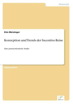 Konzeption und Trends der Incentive-Reise - Kim Meisinger