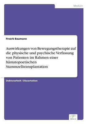 Auswirkungen von Bewegungstherapie auf die physische und psychische Verfassung von Patienten im Rahmen einer hÃ¤matopoetischen Stammzelltransplantation - Freerk Baumann