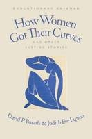 How Women Got Their Curves and Other Just-So Stories - David Barash, Judith Eve Lipton