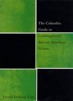 The Columbia Guide to Contemporary African American Fiction - Darryl Dickson-Carr